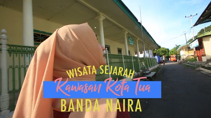 Wisata Sejarah di Kota Tua Banda Naira