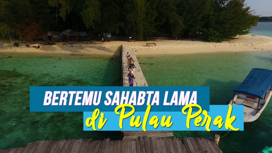 Bertemu dengan Sahabat Lama di Pulau Perak