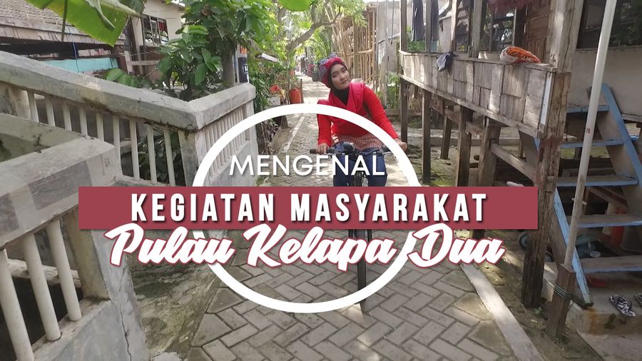 Keseharian Masyarakat Pulau Kelapa Dua