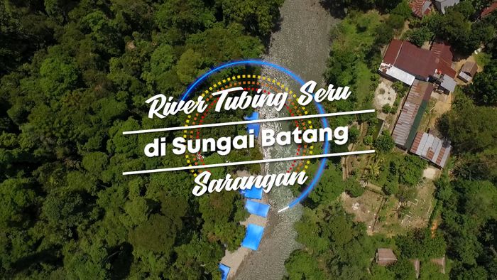 RIVER TUBING SERU DI SUNGA BATANG SARANGAN