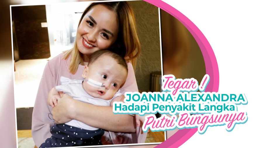 Tegar! Joanna Alexandra Hadapi Penyakit Langka Putri Bungsunya