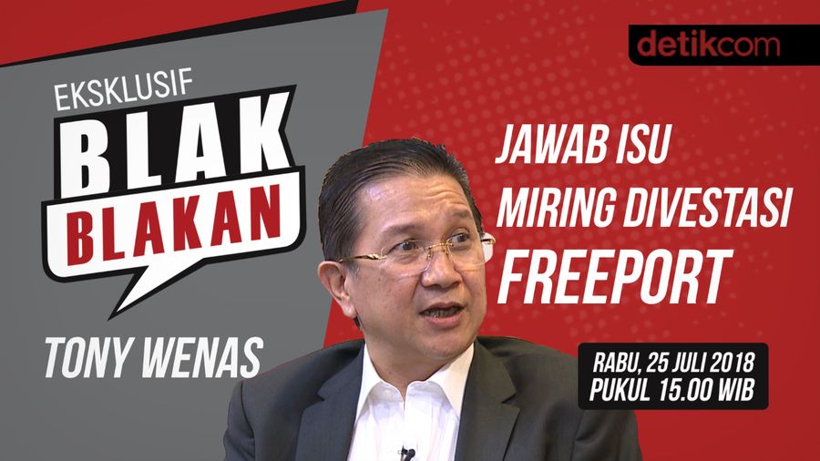 Tonton Blak-blakan Tony Wenas Jawab Isu Miring Divestasi Freeport