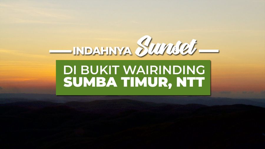 Ayo Nikmati Indahnya Sunset Di Bukit Wairinding
