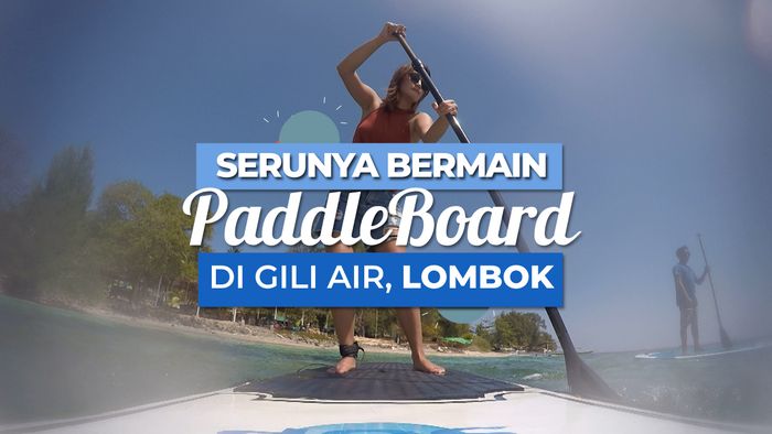 Paddle board, salah satu Permainan Air yang Seru di Gili Air Lombok