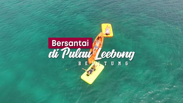 Bersantai, Menikmati Keindahan Pulau Leebong