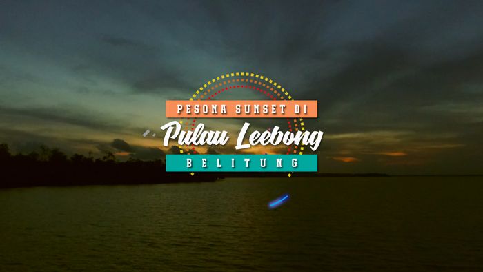 Pesona Sunset di Pulau Leebong