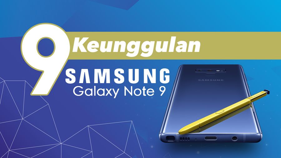 Ini 9 Keunggulan Samsung Galaxy Note 9!
