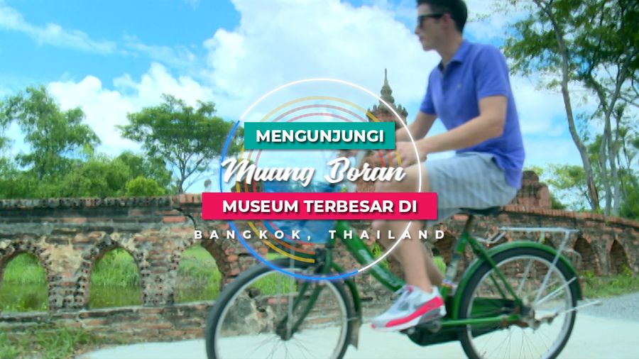 Mengunjungi Muang Boran, Museum Terbesar di Bangkok, Thailand