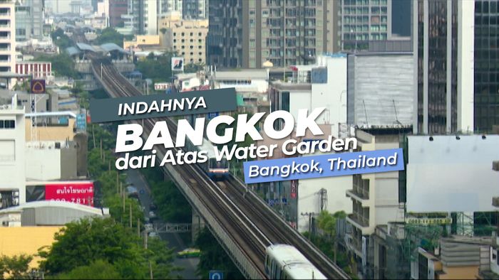 Melihat Keindahan Kota Bangkok di Atas Water Garden Bangkok, Thailand