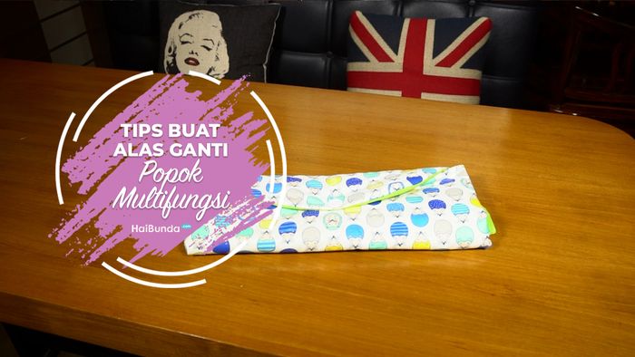 Tips Buat Alas Ganti Popok Multifungsi