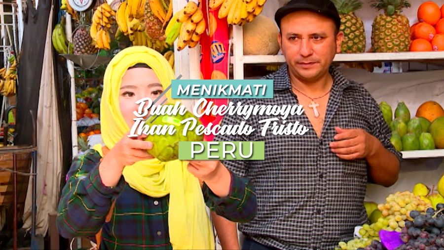 Buah Cherrymoya dan Ikan Goreng Pescado Fristo, Makanan Khas Peru