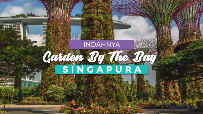 Indahnya Taman Garden By The Bay, Singapura