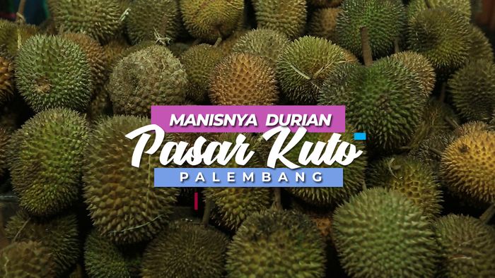 Manisnya Durian di Pasar Kuto, Palembang
