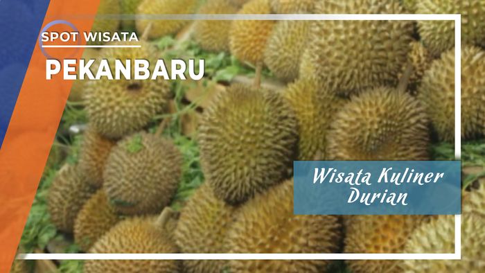 Wisata Kuliner Durian yang Tak Kenal Musim di Pekanbaru