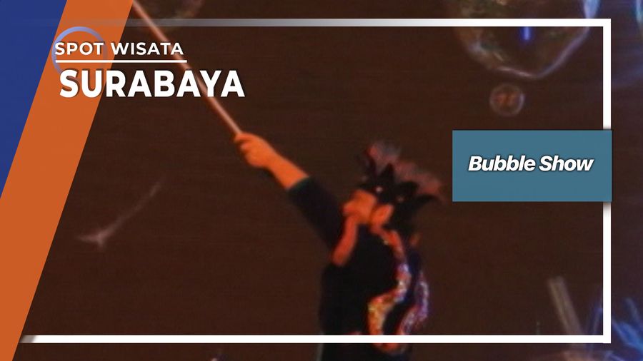 Bubble Show, Surabaya
