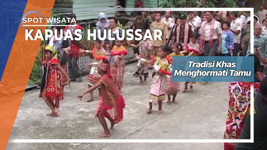 Tradisi Khas Menghormati Tamu, Kapuas Hulu  Tradisi Khas Menghormati Tamu, Kapuas Hulu