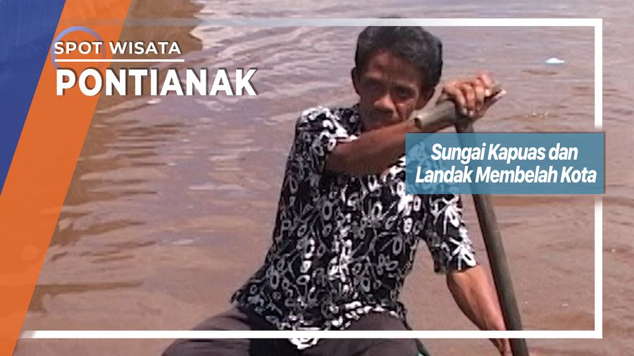 Kapuas , Sungai Terpanjang Di Asia Tenggara Membelah Kota Pontianak Kalimantan Barat 