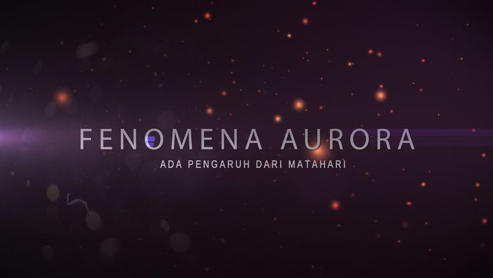 Yuk Simak Proses Ilmiah Terbentuknya Aurora!