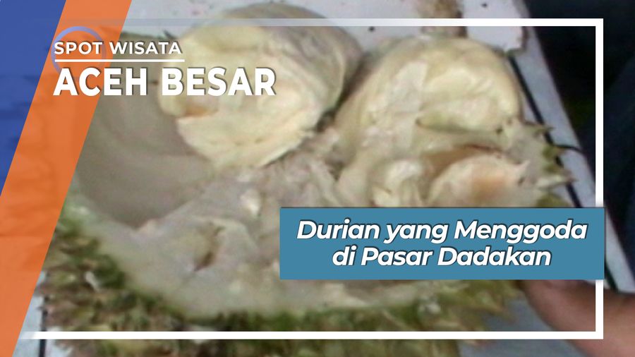 Durian yang Menggoda di Pasar Dadakan Aceh Besar