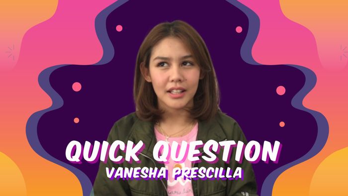 Quick Question Vanesha Prescilla: Lagu Galau hingga Aktor Favorit