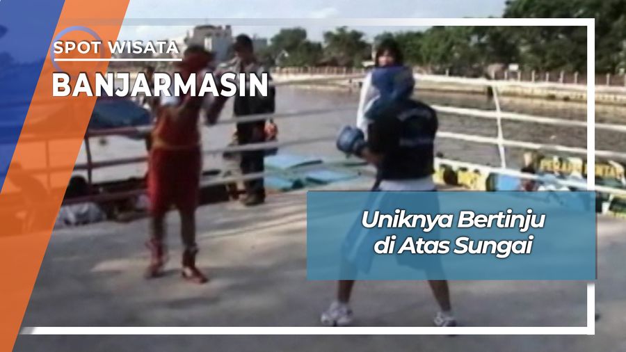 Bertinju di Atas Sungai, Banjarmasin
