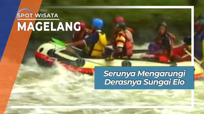 Serunya Mengarungi Derasnya Sungai Elo, Magelang
