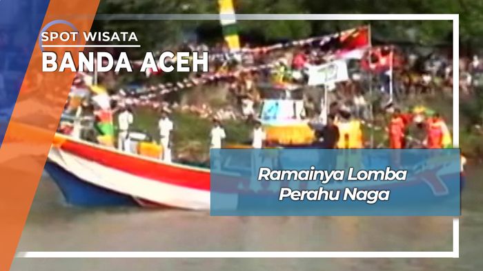 Ramainya Lomba Perahu Naga Krueng Aceh Peunayong Banda Aceh