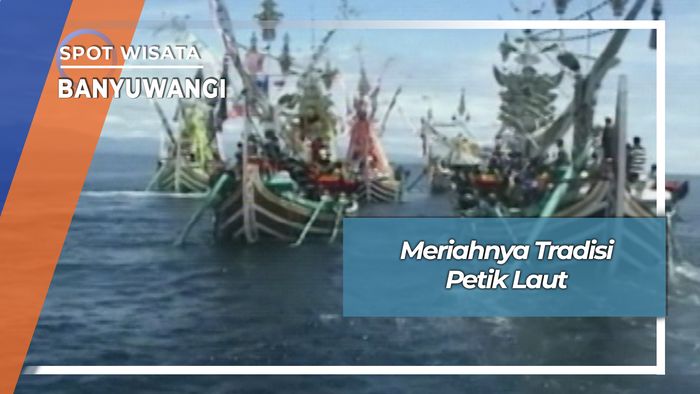 Semarak Tradisi Petik Laut Muncar Banyuwangi