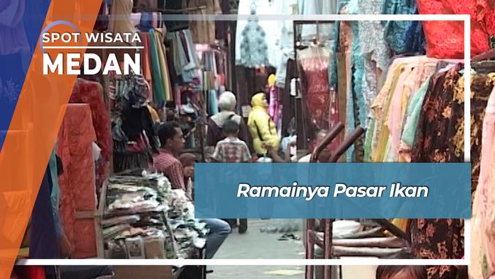 Ramainya Pasar Ikan, Medan