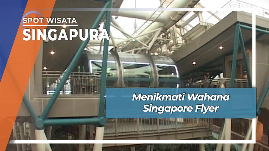 Menikmati Wahana Singapore Flyer, Singapura