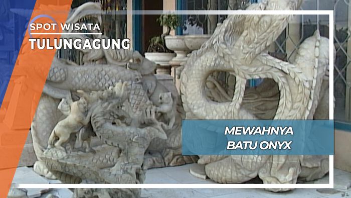 Mewahnya Batu Onyx, Tulungagung