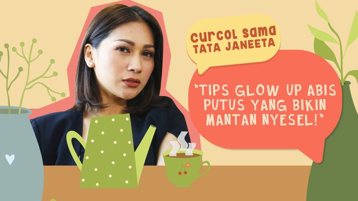 Curcol Sama Tata Janeeta: Cara Glow Up Sehabis Putus