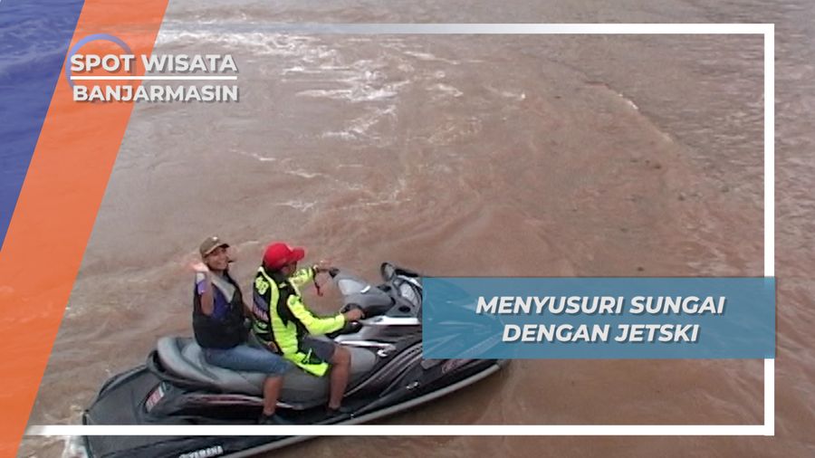 Menyusuri Sungai Dengan Jetski, Banjarmasin