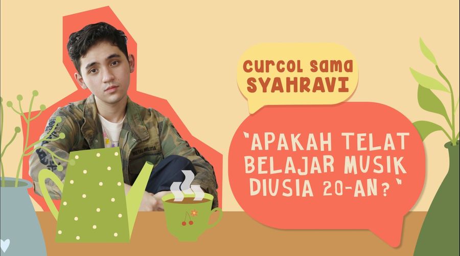 Curcol Syahravi, Telat Nggak Sih Belajar Musik di Usia 20 Tahun