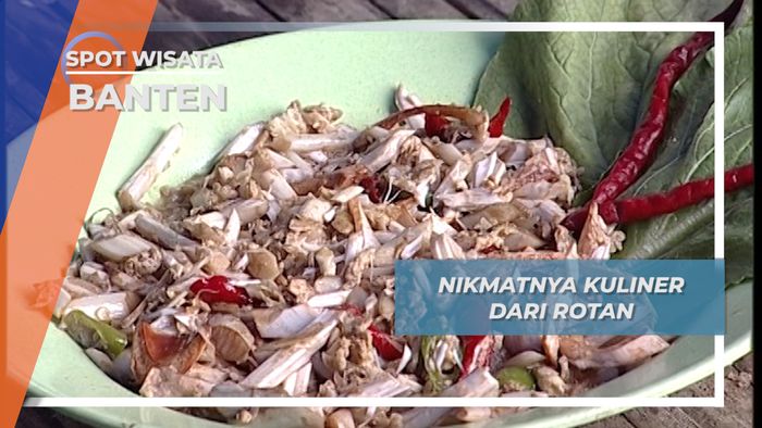 Menikmati Olahan Menu Kuliner dari Rotan, Banten