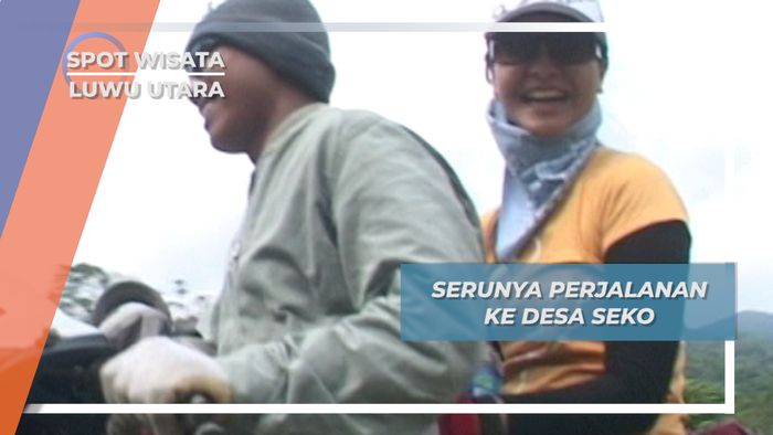 Serunya Perjalanan ke Desa Seko, Luwu Utara, Sulawesi Selatan