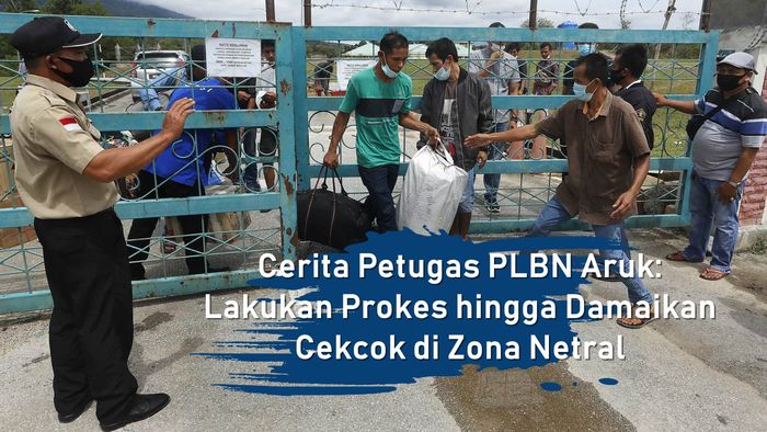 Kisah Petugas PLBN Aruk: Terapkan Prokes-Damaikan Cekcok di Zona Netral
