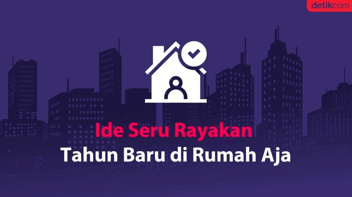 Biar Tetap di Rumah, Ini Ide Seru Merayakan Tahun Baru!