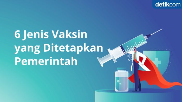 Ketahui 6 Jenis Vaksin yang Ditetapkan Pemerintah