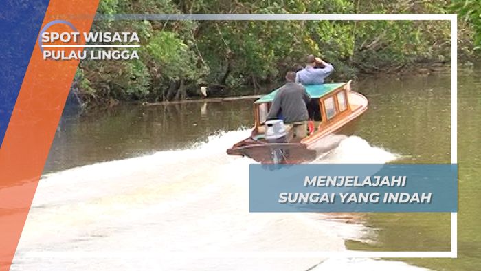 Menjelajah Sungai Pulau Lingga yang Berliku dan Berlatar Perbukitan