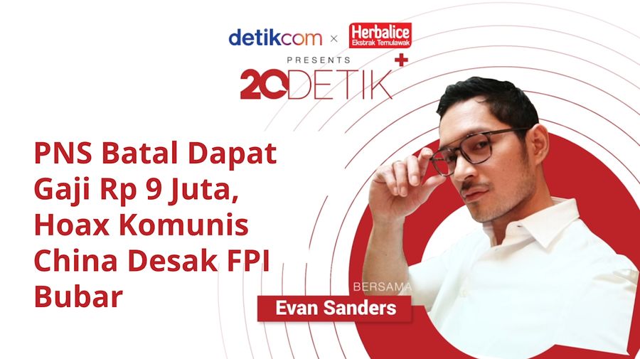 20detik+ bersama Herbalice: PNS Batal Dapat Gaji Rp 9 Juta, Hoax Komunis China Desak FPI Bubar