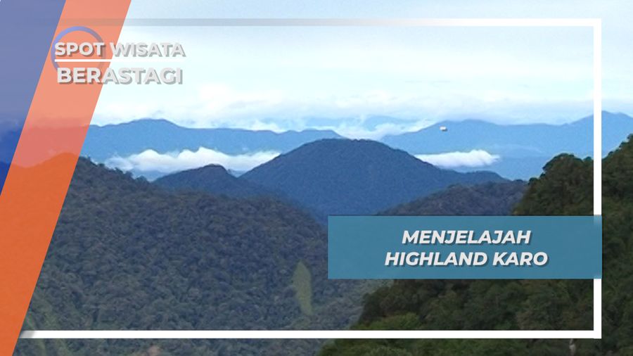Berastagi, Karo Highland Kecantikan dan Keindahan Alam Sumatera Utara