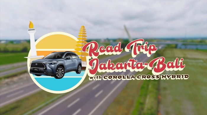 Teaser - Serunya Road Trip Jakarta-Bali Bersama Corolla Cross Hybrid