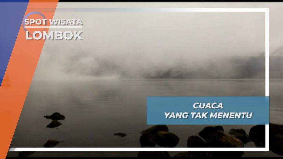 Kabut Datang, Cuaca Berubah Cepat Danau Segara Anak Gunung Rinjani Lombok