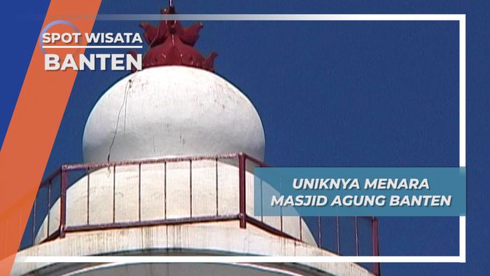Menara Masjid Agung Banten, Ikon Provinsi Dengan Nilai Sejarah yang Tinggi