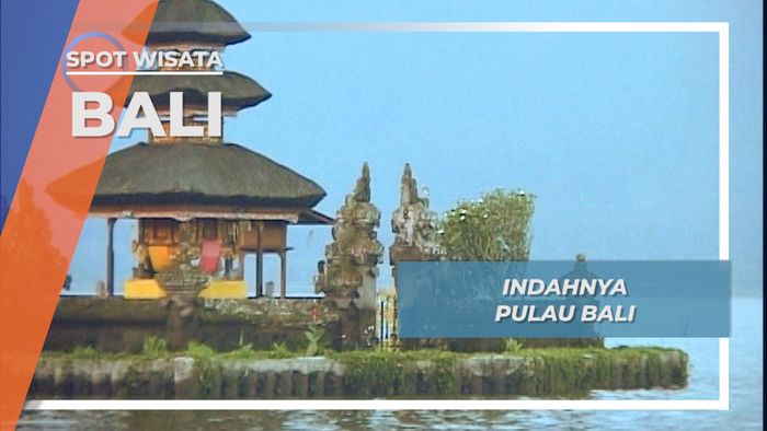 Indahnya Pulau Bali, Surga Para Wisatawan, Bali