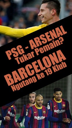 Barcelona Ngutang ke 19 Klub, PSG - Arsenal Tukaran Pemain? 