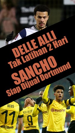 Delle Alli Tak Latihan 2 Hari, Sancho Siap Dijual Dortmund