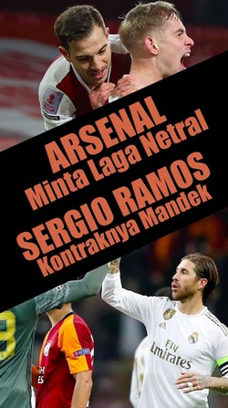 Arsenal Minta Laga Netral, Kontrak Sergio Ramos Mandek