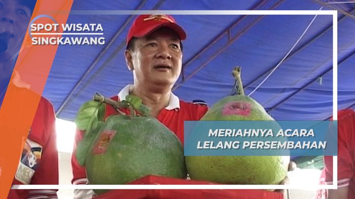Menarik dan Meriahnya Acara Lelang Persembahan Singkawang Kalimantan Barat 